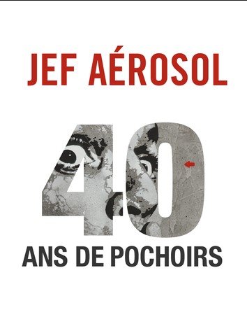 Affiche Jef Aérosol 40 ans de Pochoirs