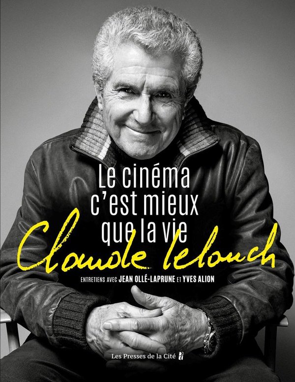 Le cinéma c’est mieux que la vie - 632 pages - Claude Lelouch Entretiens