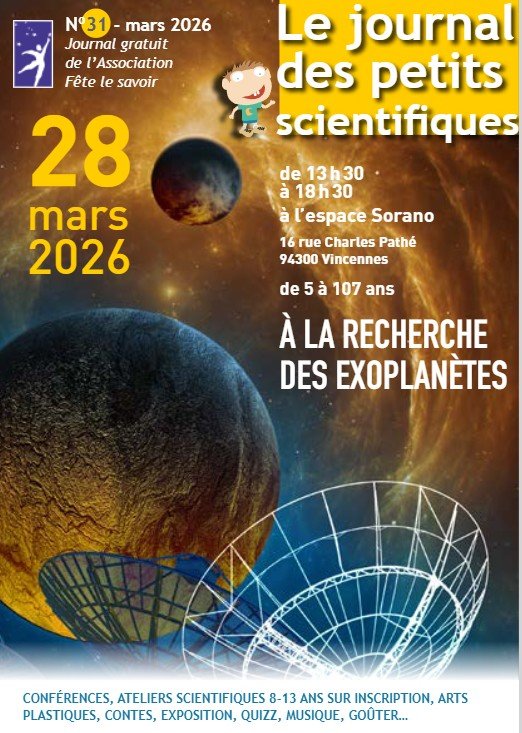 Journal des Petits scientifiques Numéro 31
Fête le Savoir Vincennes